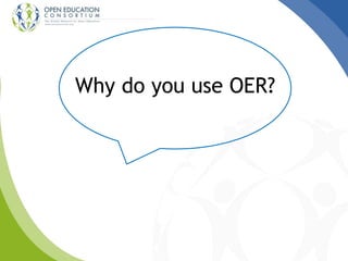 Why do you use OER?
 