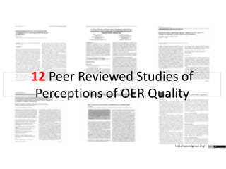 12 Peer Reviewed Studies of
Perceptions of OER Quality
http://openedgroup.org/
 