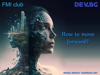 FMI club
FMI club
How to move
How to move
forward?
forward?
Marian Marinov <mm@yuhu.biz>
Marian Marinov <mm@yuhu.biz>
 