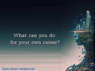 What can you do
What can you do
for your own career?
for your own career?
Marian Marinov <mm@yuhu.biz>
Marian Marinov <mm@yuhu.biz>
 