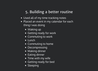 5. Building a better routine5. Building a better routine
I could look at my calendar and know if I
was oﬀ my routine
If I ...