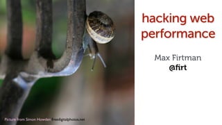 Picture from Simon Howden freedigitalphotos.net!
hacking web
performance
Max Firtman
@ﬁrt
 