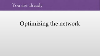 Optimizing the network
 
You are already
 