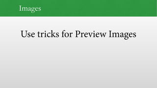 Use tricks for Preview Images
Images
 