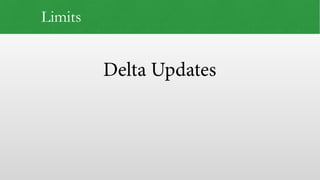 Delta Updates
Limits
 