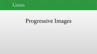 Progressive Images
Limits
 