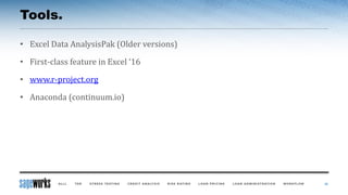 Tools.
• Excel Data AnalysisPak (Older versions)
• First-class feature in Excel ‘16
• www.r-project.org
• Anaconda (continuum.io)
26
 