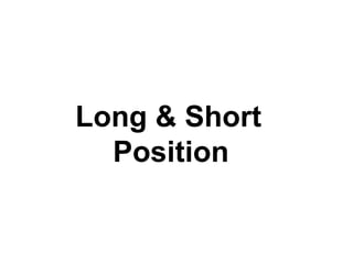Long & Short
Position
 