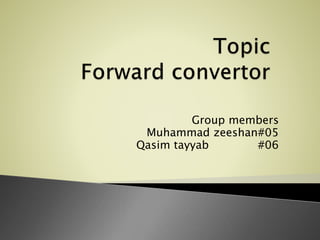 Group members
Muhammad zeeshan#05
Qasim tayyab #06
 
