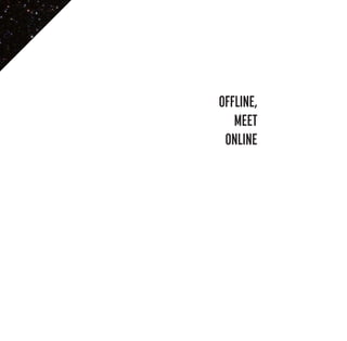 OFFLINE,
MEET
ONLINE

 