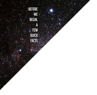 BEFORE
WE
BEGIN,
A
FEW
QUICK
FACTS

 