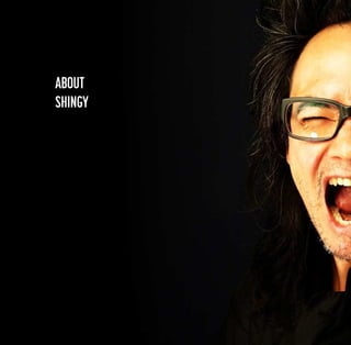 ABOUT
SHINGY

 