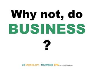 Why not, do  BUSINESS ? 