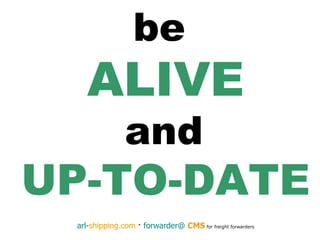 be  ALIVE and   UP-TO-DATE 