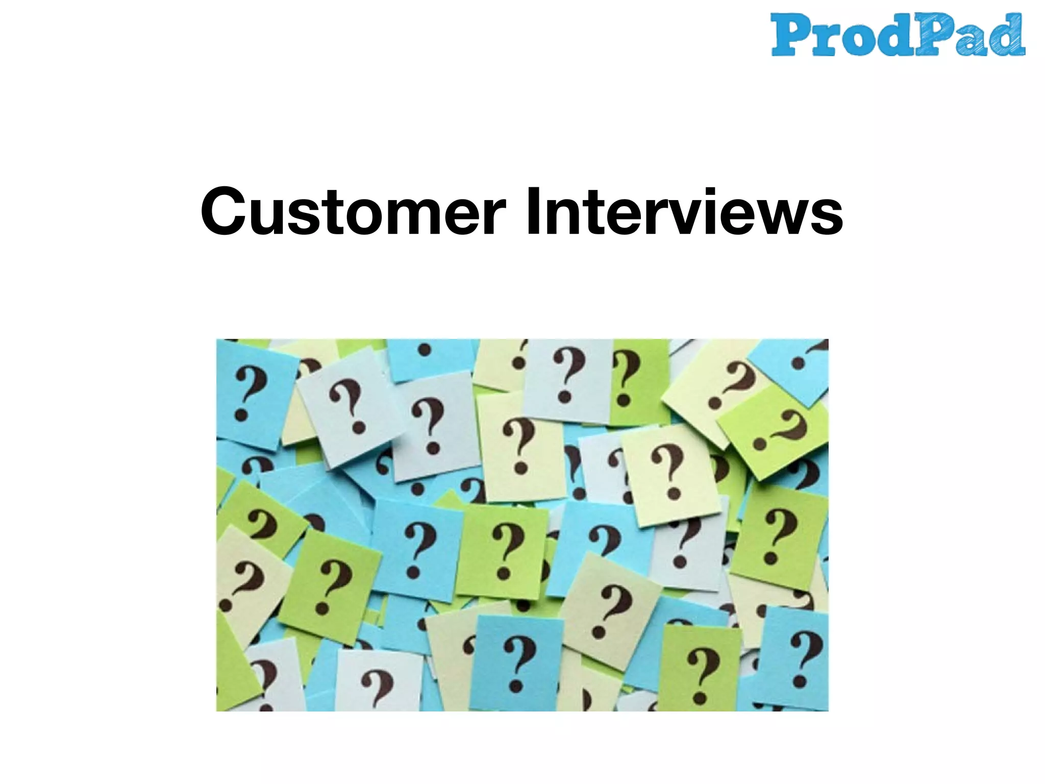 Customer Interviews

 