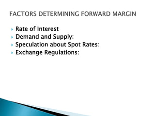  Rate of Interest
 Demand and Supply:
 Speculation about Spot Rates:
 Exchange Regulations:
 