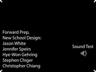 Forward Prep,New School Design:Jason WhiteJennifer SpeirsHye-Won GehringStephen ChigerChristopher Chiang Sound Test 
