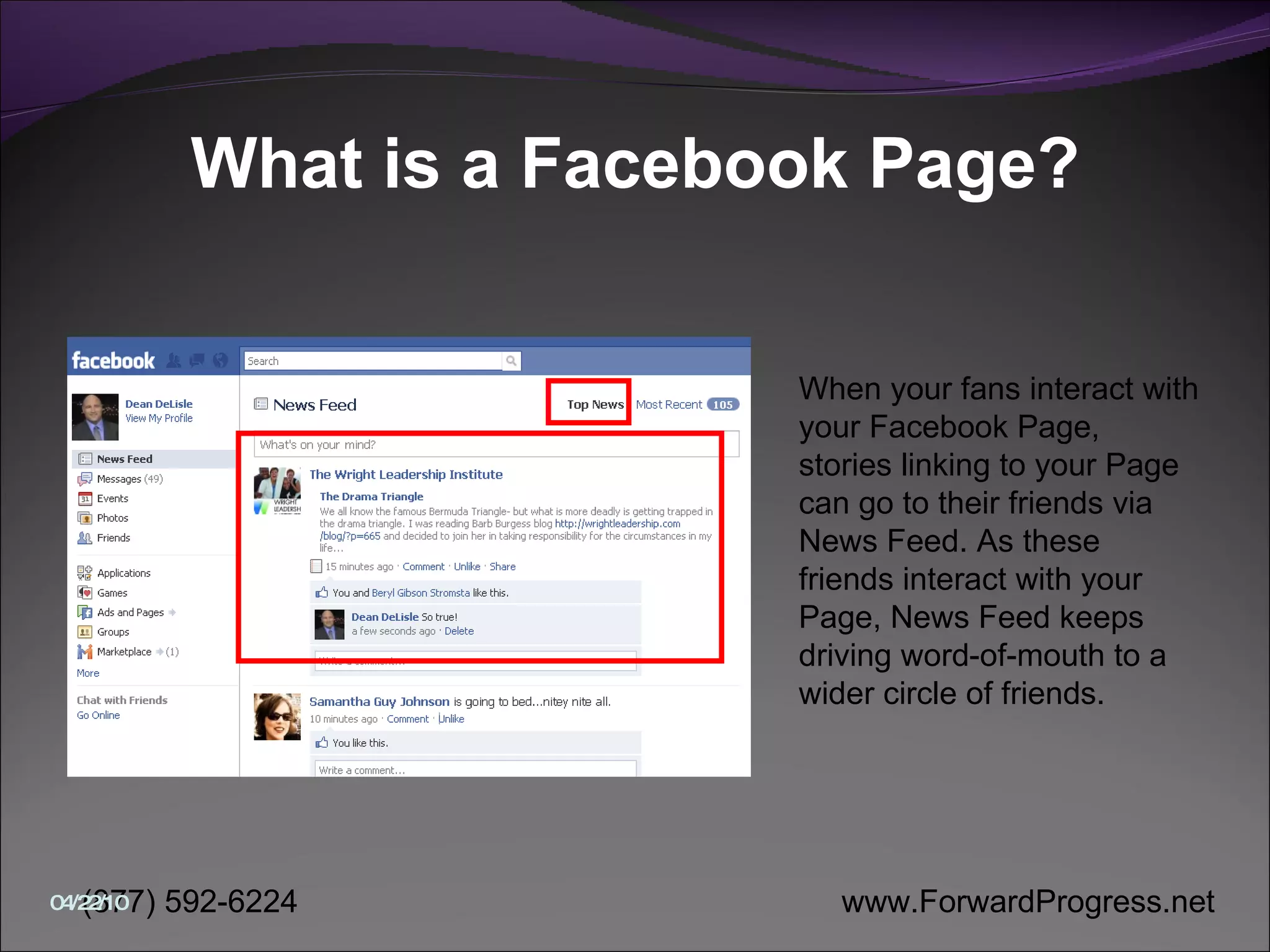 What is a Facebook Page? When your fans interact with your Facebook Page, stories linking to your Page can go to their friends via News Feed. As these friends interact with your Page, News Feed keeps driving word-of-mouth to a wider circle of friends.  