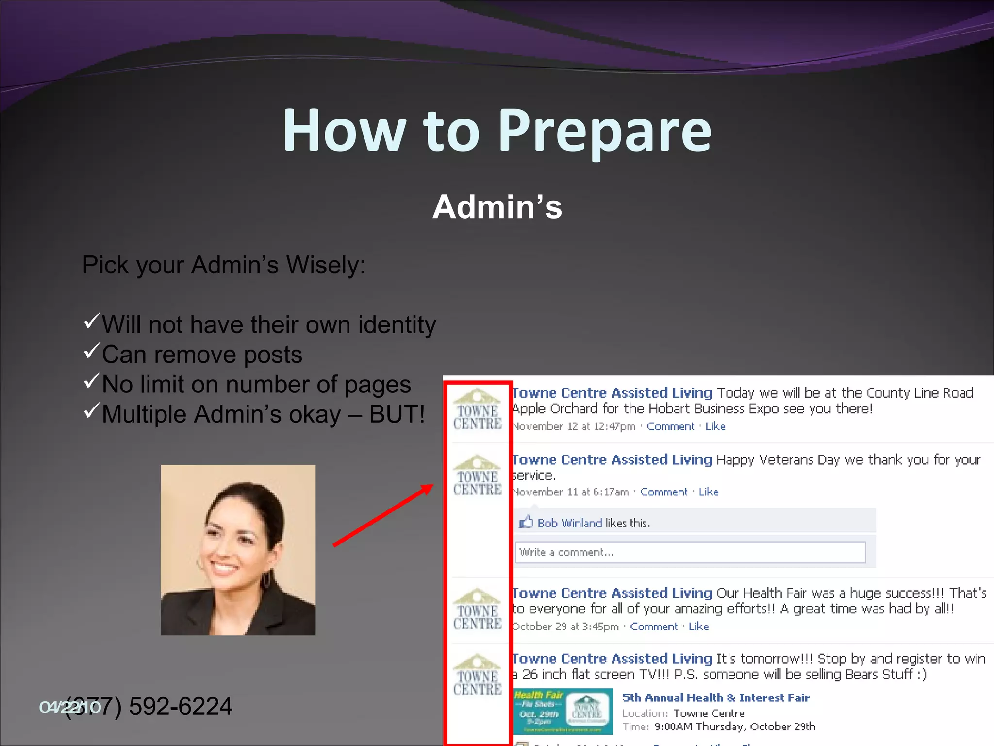 How to Prepare Pick your Admin’s Wisely: Will not have their own identity Can remove posts No limit on number of pages Multiple Admin’s okay – BUT! Admin’s 