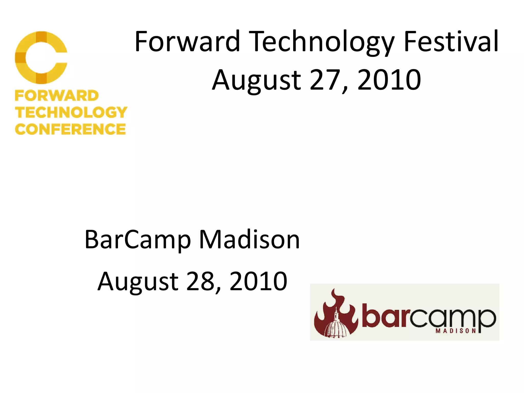 Forward Technology Festival
August 27, 2010
BarCamp Madison
August 28, 2010