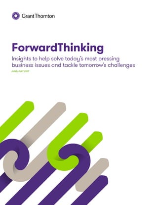 ForwardThinking
Insights to help solve today’s most pressing
business issues and tackle tomorrow’s challenges
JUNE/JULY 2017
 