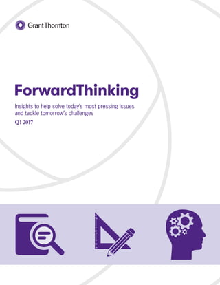 ForwardThinking
Insights to help solve today’s most pressing issues
and tackle tomorrow’s challenges
Q1 2017
 