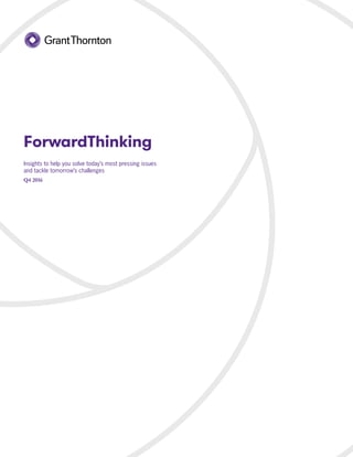 ForwardThinking
Insights to help you solve today’s most pressing issues
and tackle tomorrow’s challenges
Q4 2016
 