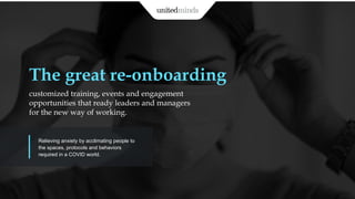 The great re-onboarding
customized training, events and engagement
opportunities that ready leaders and managers
for the n...