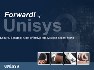 Forward!

by

Secure, Scalable, Cost-effective and Mission-critical fabric

 