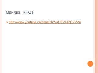 Genres: RPGshttp://www.youtube.com/watch?v=UTVzJZCVVV4