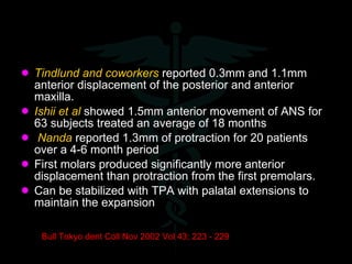 <ul><li>Tindlund and coworkers  reported 0.3mm and 1.1mm anterior displacement of the posterior and anterior maxilla. </li...