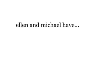 ellen and michael have… 