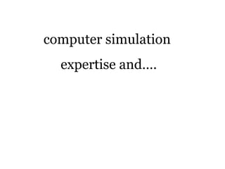 computer simulation  expertise and…. 