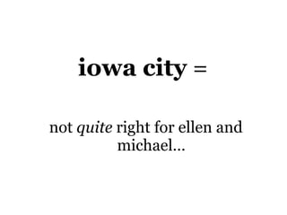 iowa city  =  not  quite  right for ellen and michael… 