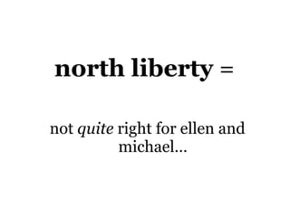 north liberty  =  not  quite  right for ellen and michael… 