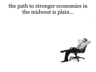 the path to stronger economies in the midwest is plain… 
