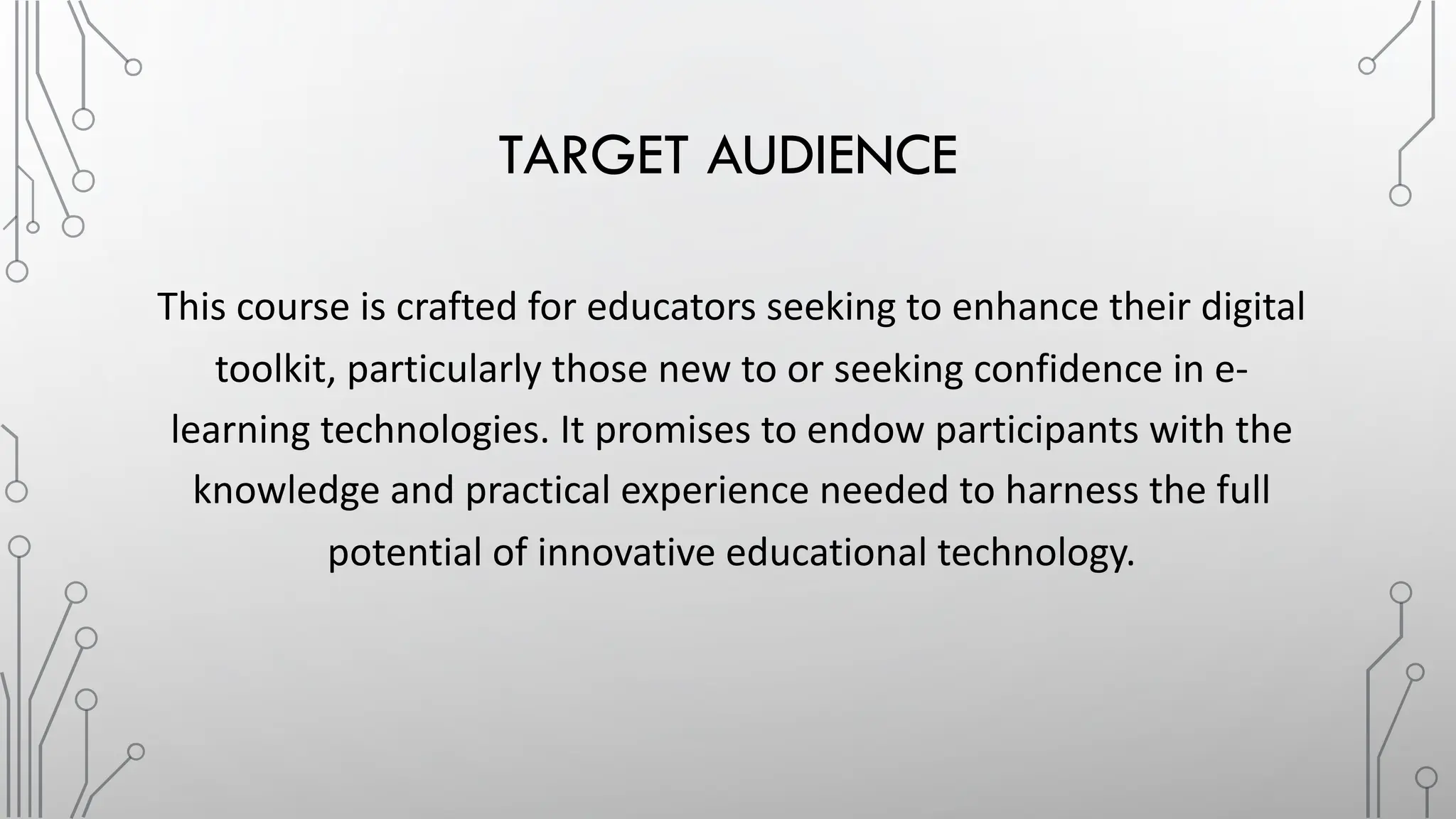 TARGET AUDIENCE
This course is crafted for educators seeking to enhance their digital
toolkit, particularly those new to or seeking confidence in e-
learning technologies. It promises to endow participants with the
knowledge and practical experience needed to harness the full
potential of innovative educational technology.
 