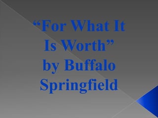 “For What It Is Worth”  by Buffalo Springfield 