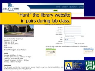 “Hunt” the library website
 in pairs during lab class.
 