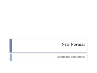 New Normal


Economic conditions
 
