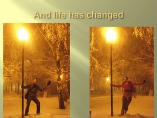 And life has changed