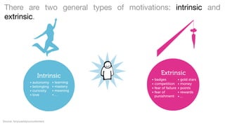 There are two general types of motivations: intrinsic and
extrinsic.

Source: foryouandyourcustomers

 