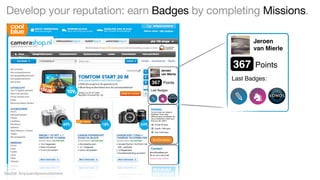 Develop your reputation: earn Badges by completing Missions.
Jeroen
van Mierle

♖

Jeroen
van Mierle

367

Points

Last Badges:

✎

♞

♨

Riddles
Do you know our range of
batteries? How many
different types of batteries we
carry constantly in stock and
that you can order?
At least 50 types
Exactly 1‘000 types
Over 2‘300 types

Send the answer

Contact
◉ info@coolblue.com

☎ +31 (0)12 345 67 89
Session-Code: 4x67b8

Source: foryouandyourcustomers

367

Points

Last Badges:

✎ ♞

 