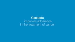 Cankado
improves adherence
in the treatment of cancer

 
