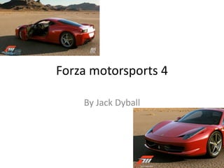 Forza motorsports 4

    By Jack Dyball
 