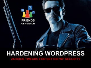 FRIENDS
OF SEARCH

HARDENING WORDPRESS
VARIOUS TWEAKS FOR BETTER WP SECURITY

 