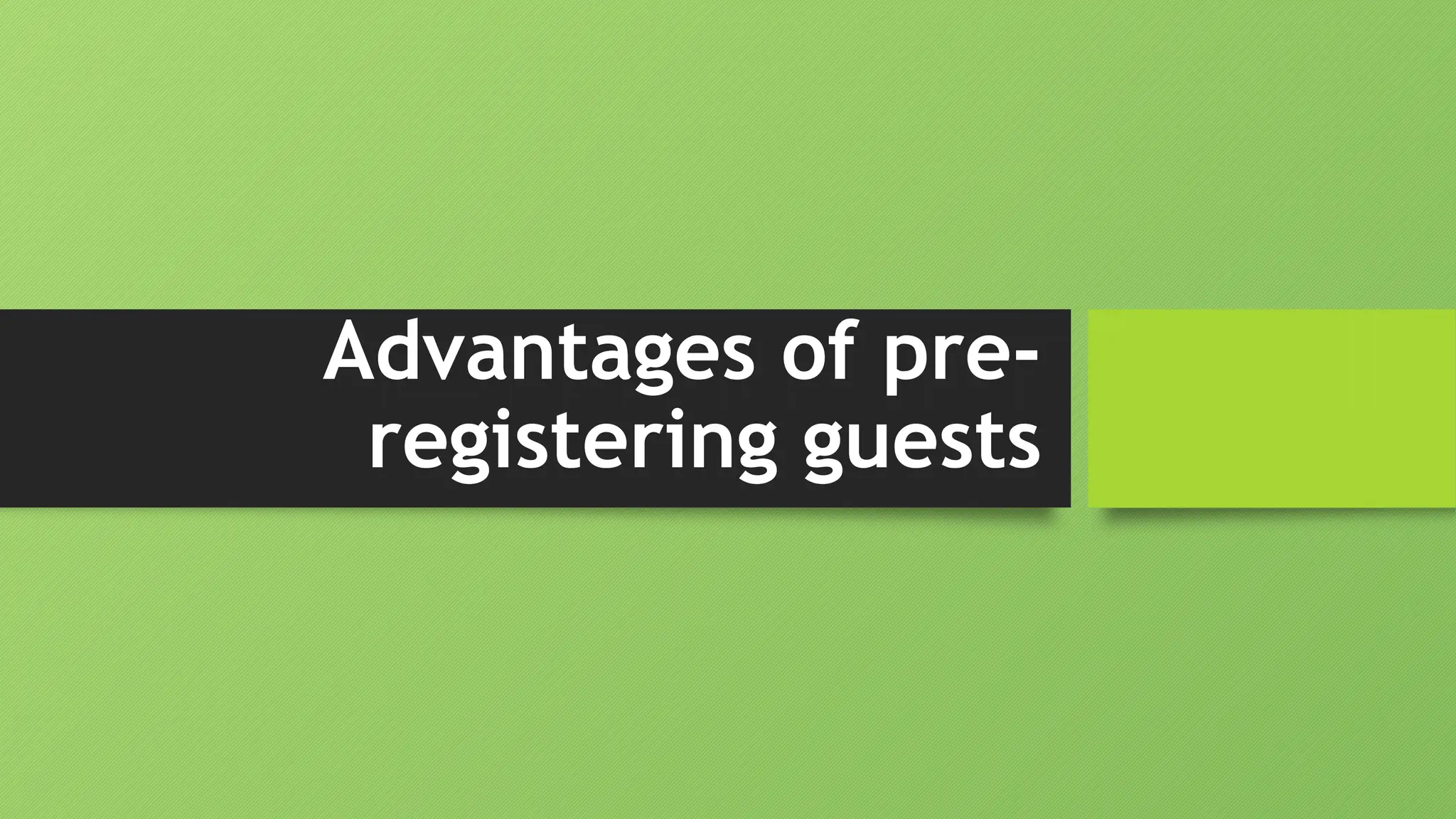 Advantages of pre-
registering guests
 
