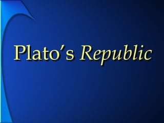 Plato’s  Republic Plato’s  Republic 