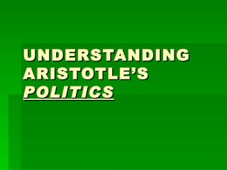 UNDERSTANDING  ARISTOTLE’S  POLITICS 