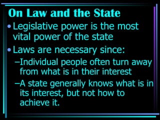 On Law and the State Legislative power is the most vital power of the state Laws are necessary since: Individual people often turn away from what is in their interest A state generally knows what is in its interest, but not how to achieve it.  